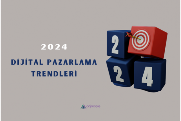 2024 Yılında 8 Dijital Pazarlama Trendi